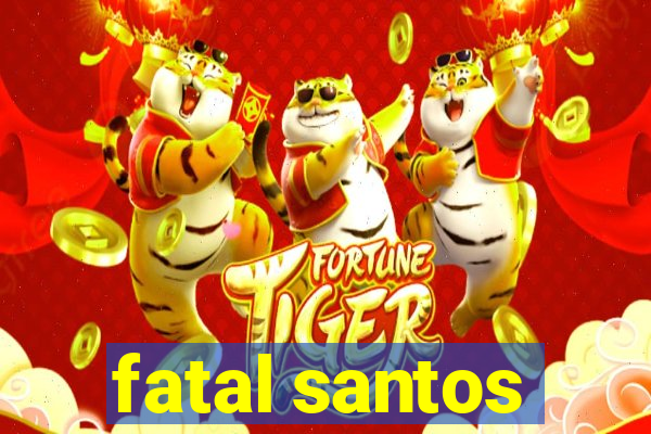 fatal santos